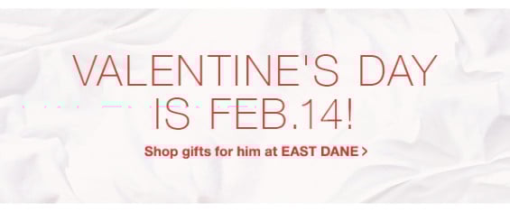 Valentine's Day is just three days away! Find the perfect gift for the guy in your life at East Dane.