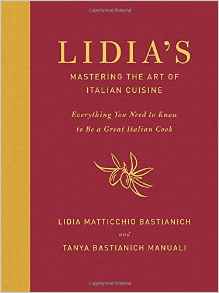 Lidia's Mastering the Art of Italian Cuisine: Everything You Need to Know to Be a Great Italian Cook. Lidia Bastianich