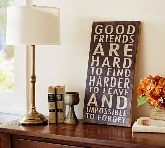 Good friends are hard to find, harder to leave and impossible to forget wall art. Pottery Barn