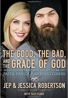 The Good, the Bad, and the Grace of God: What Honesty and Pain Taught Us About Faith, Family, and Forgiveness. By Jep and Jessica Robertson