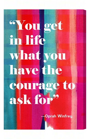 You get in life what you have the courage to ask for - Oprah Winfrey. Oliver Gal 'Courage in Life' Wall Art. Nordstrom