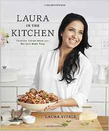 Laura in the Kitchen: Favorite Italian-American Recipes Made Easy Cookbook. By Laura Vitale