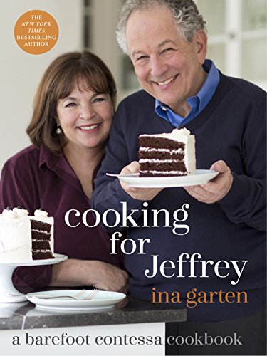 Cooking for Jeffrey: A Barefoot Contessa Cookbook. By Ina Garten