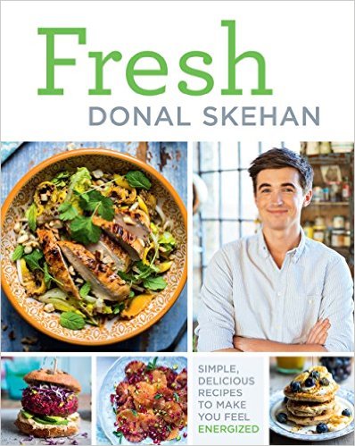 Fresh: Simple, Delicious Recipes to Make You Feel Energized! Chef Donal Skehan