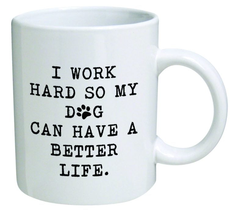 I Work Hard So My Dog Can Have A Better Life Paw Mug Della Pace White Black dog mom mother's day gift