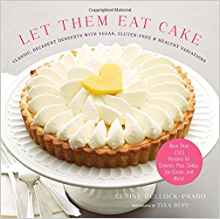 LET THEM EAT CAKE: CLASSIC, DECADENT DESSERTS WITH VEGAN, GLUTEN-FREE & HEALTHY VARIATIONS: MORE THAN 80 RECIPES FOR COOKIES, PIES, CAKES, ICE CREAM, AND MORE! Cookbook By Gesine Bullock-Prado