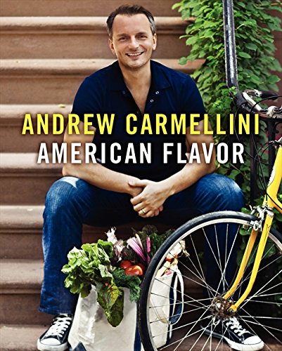 American Flavor Cookbook By Chef Andrew Carmellini 