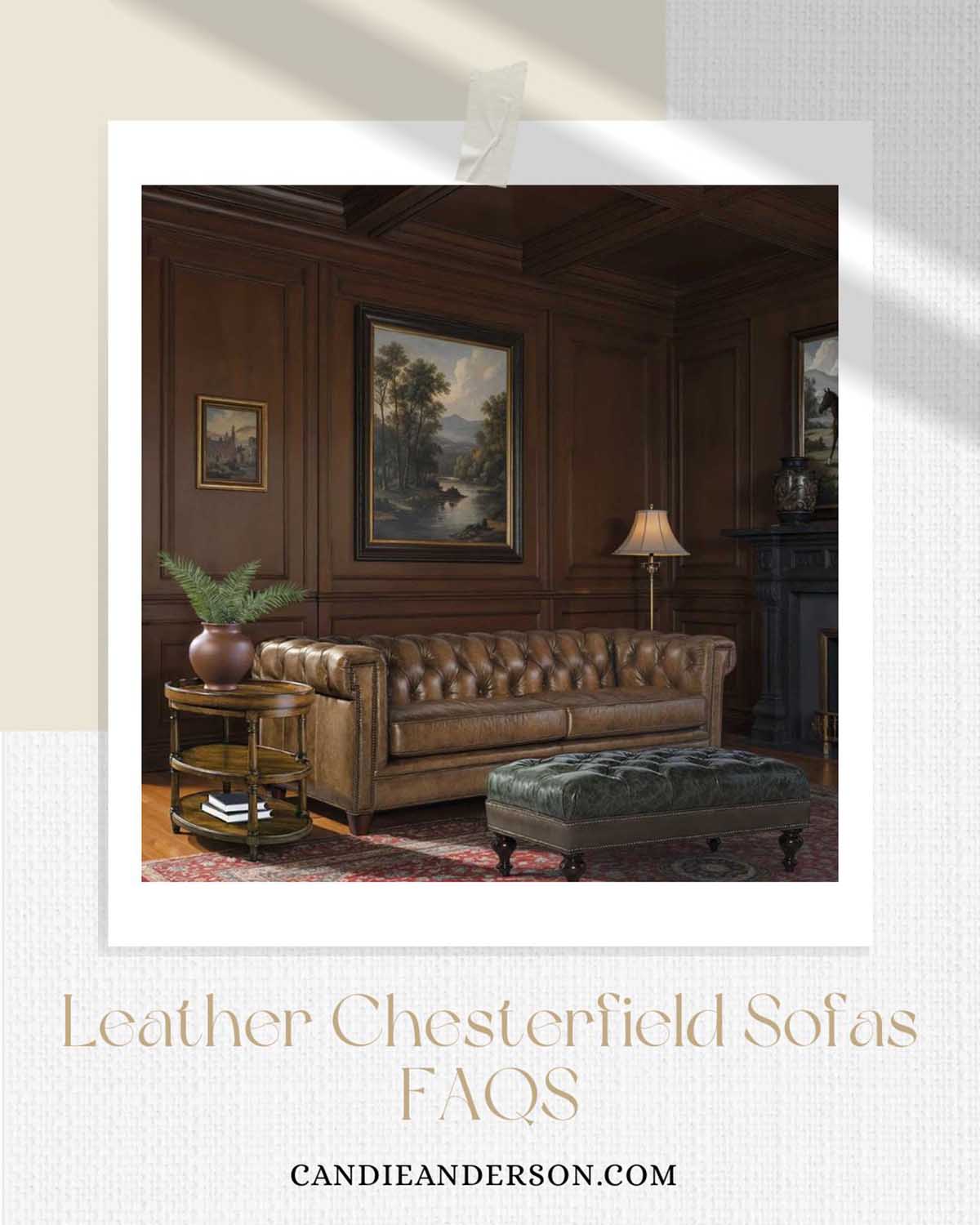 Lifestyle expert, journalist and interior design blogger Candie Anderson of candieanderson.com shares the most frequently asked questions about leather chesterfield sofas.