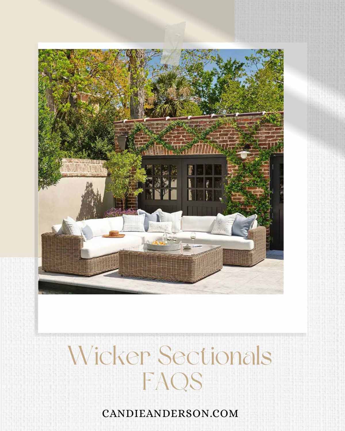 Lifestyle expert, journalist and interior design blogger Candie Anderson of candieanderson.com shares the most frequently asked questions about outdoor wicker sectionals