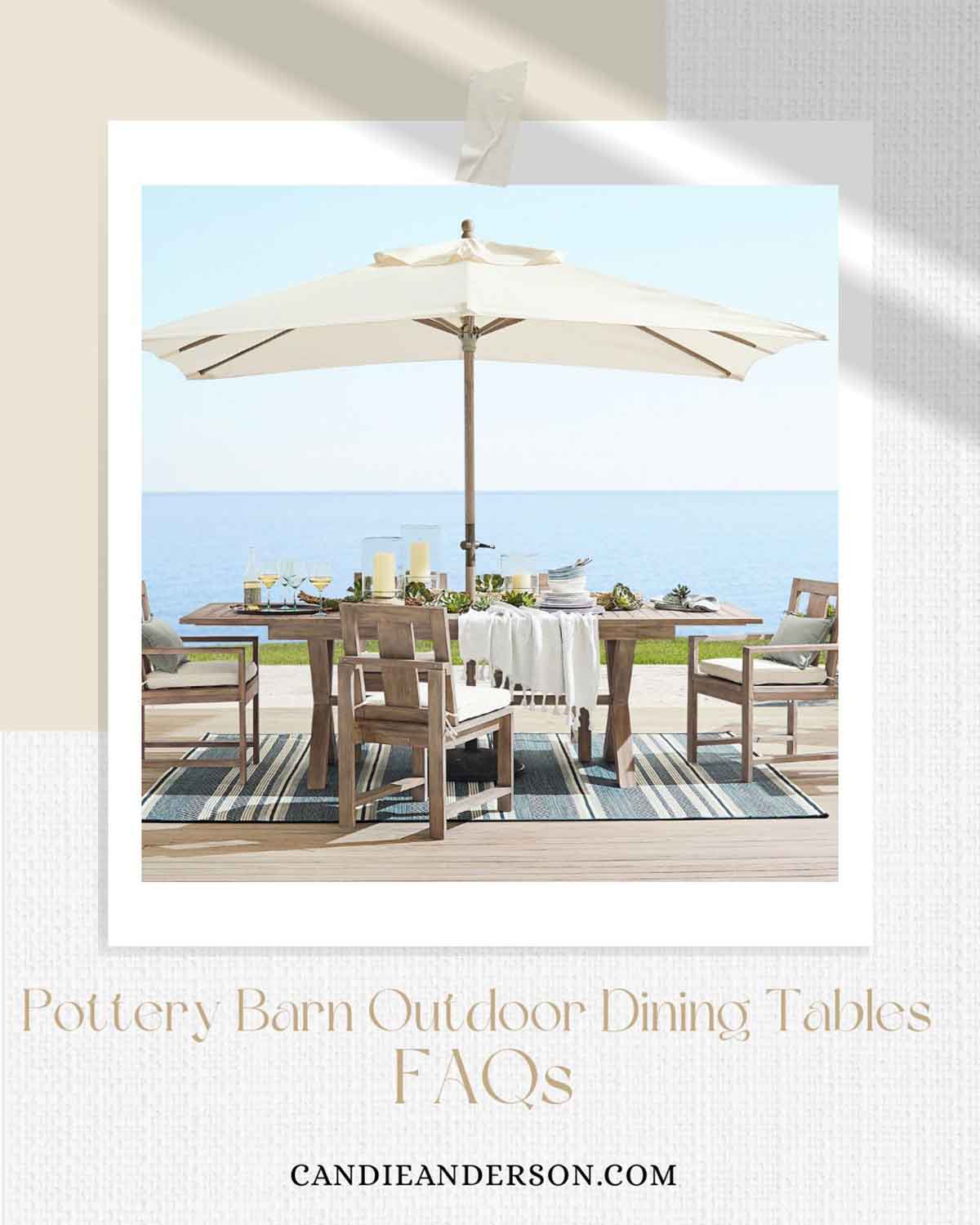 Lifestyle expert, journalist and interior design blogger Candie Anderson of candieanderson.com shares the most frequently asked questions about Pottery Barn outdoor dining tables.