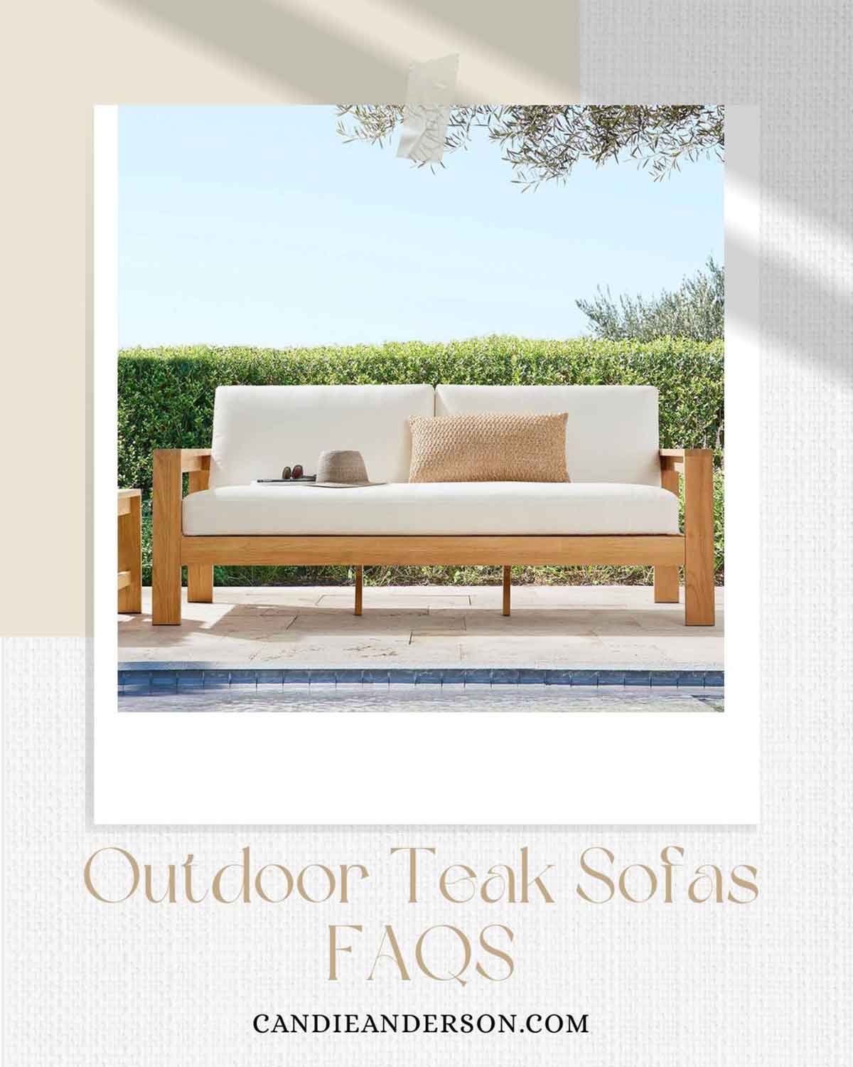 Lifestyle expert, journalist and interior design blogger Candie Anderson of candieanderson.com shares the most frequently asked questions about outdoor teak sofas.
