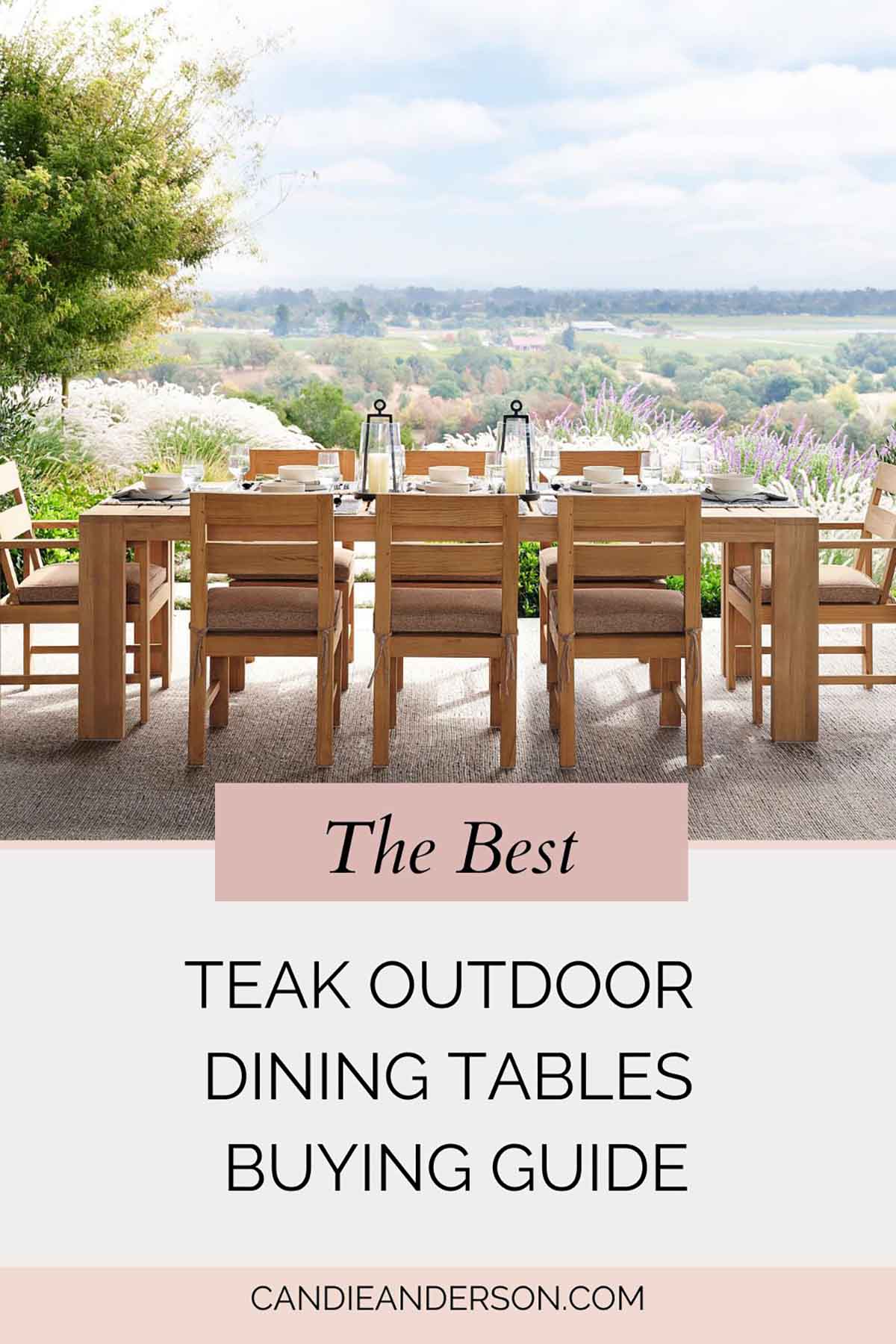 Lifestyle expert, journalist and interior design blogger Candie Anderson of candieanderson.com shares the best teak outdoor dining tables buying guide.