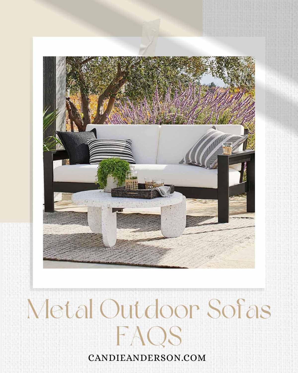 Lifestyle expert, journalist and interior design blogger Candie Anderson of candieanderson.com shares the most frequently asked questions about metal outdoor sofas.