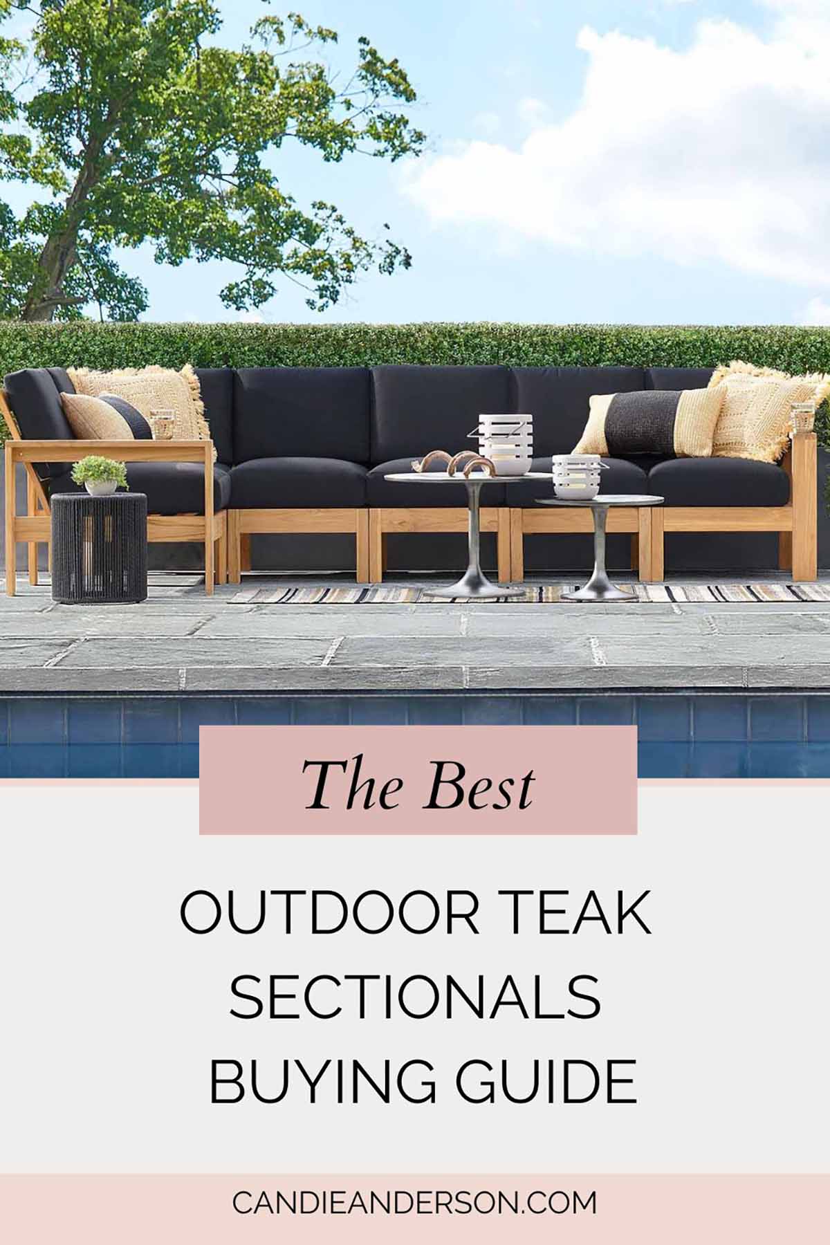 Lifestyle expert, journalist and interior design blogger Candie Anderson of candieanderson.com shares the best outdoor teak sectionals buying guide.