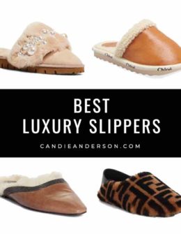 Style expert, journalist and fashion blogger Candie Anderson of candieanderson.com has the scoop on 21 of the best luxury slippers! You will absolutely adore these gorgeous luxurious slippers in every style and price range.