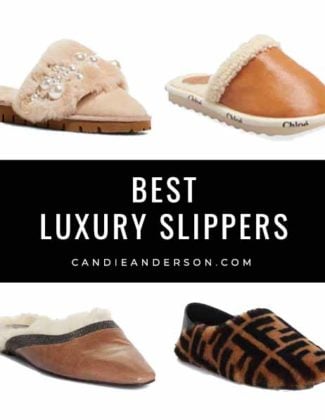 Style expert, journalist and fashion blogger Candie Anderson of candieanderson.com has the scoop on 21 of the best luxury slippers! You will absolutely adore these gorgeous luxurious slippers in every style and price range.