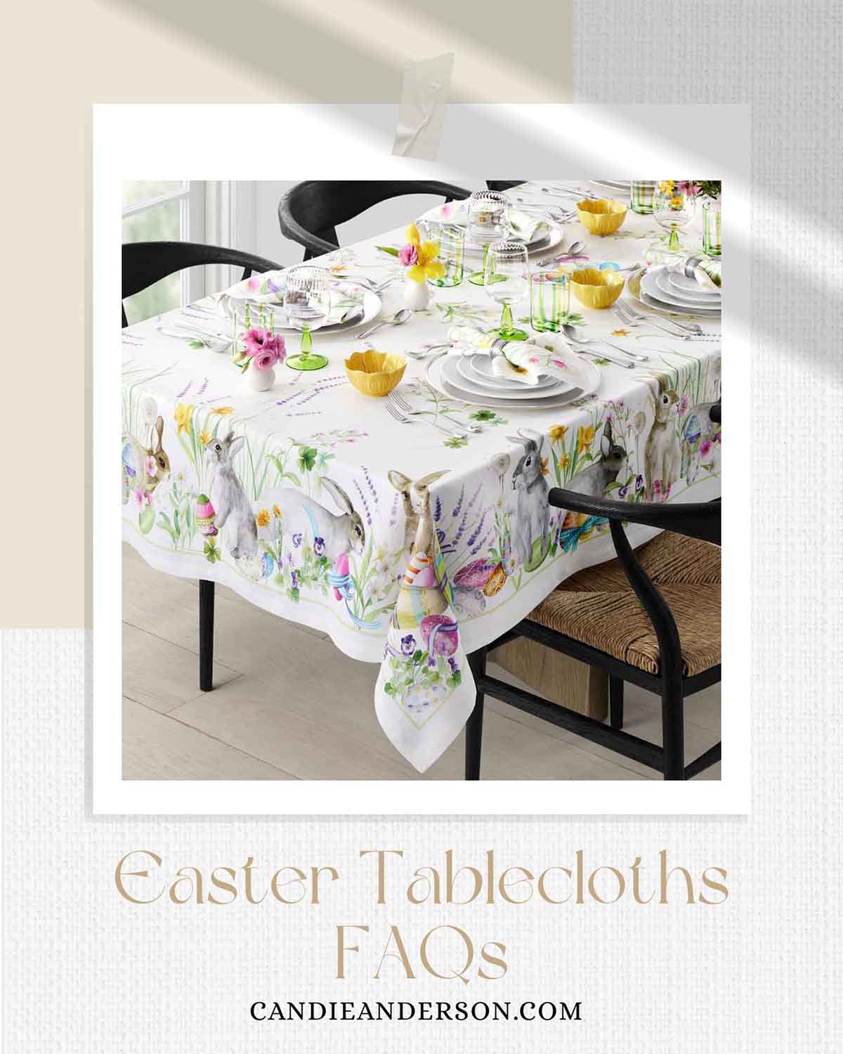 Entertaining expert, journalist and lifestyle blogger Candie Anderson of candieanderson.com shares the most frequently asked questions about Easter tablecloths.