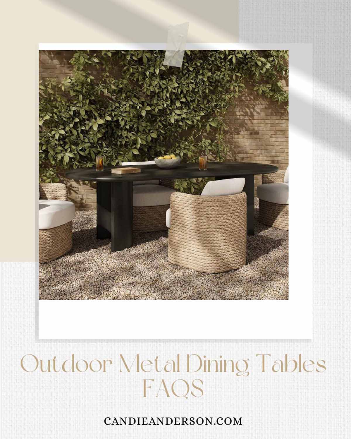 Lifestyle expert, journalist and interior design blogger Candie Anderson of candieanderson.com shares the most frequently asked questions about outdoor metal dining tables.
