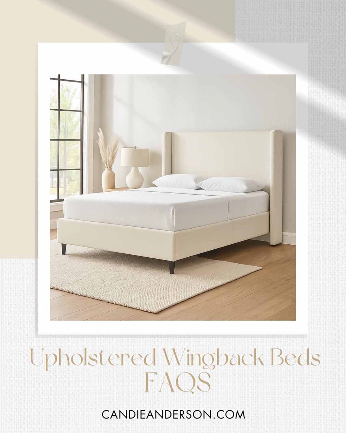 Lifestyle expert, journalist and interior design blogger Candie Anderson of candieanderson.com shares the most frequently asked questions about upholstered wingback beds.