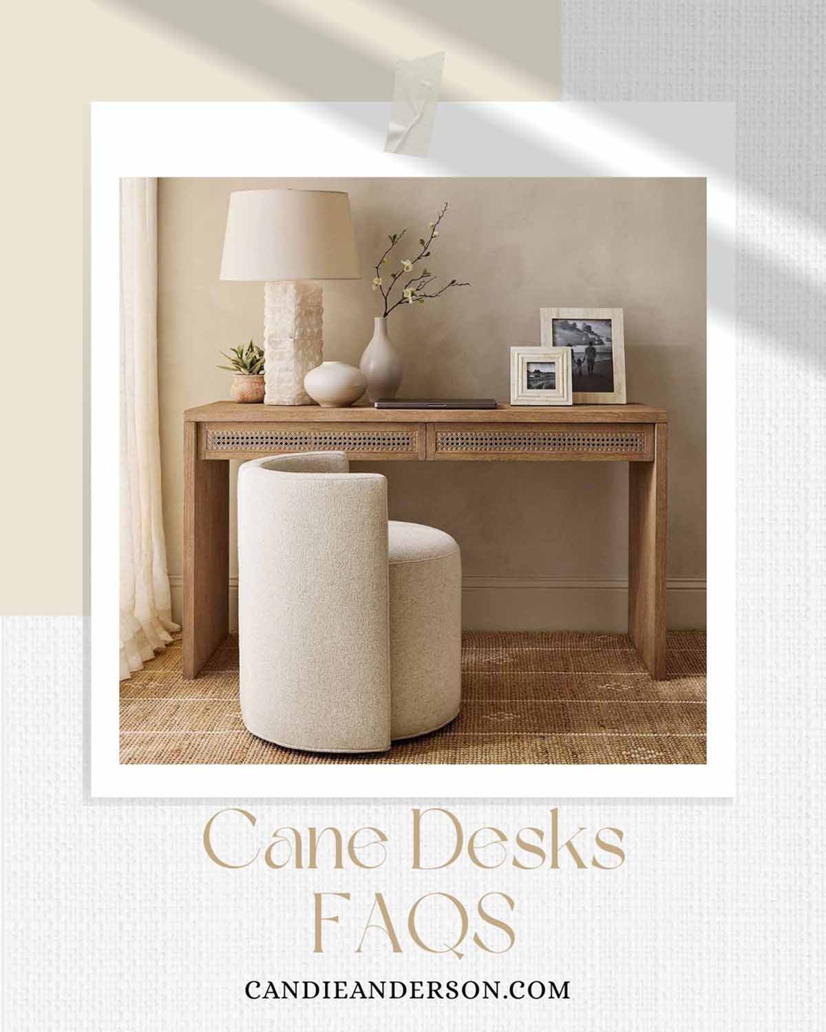 Lifestyle expert, journalist and interior design blogger Candie Anderson of candieanderson.com shares the most frequently asked questions about cane desks.