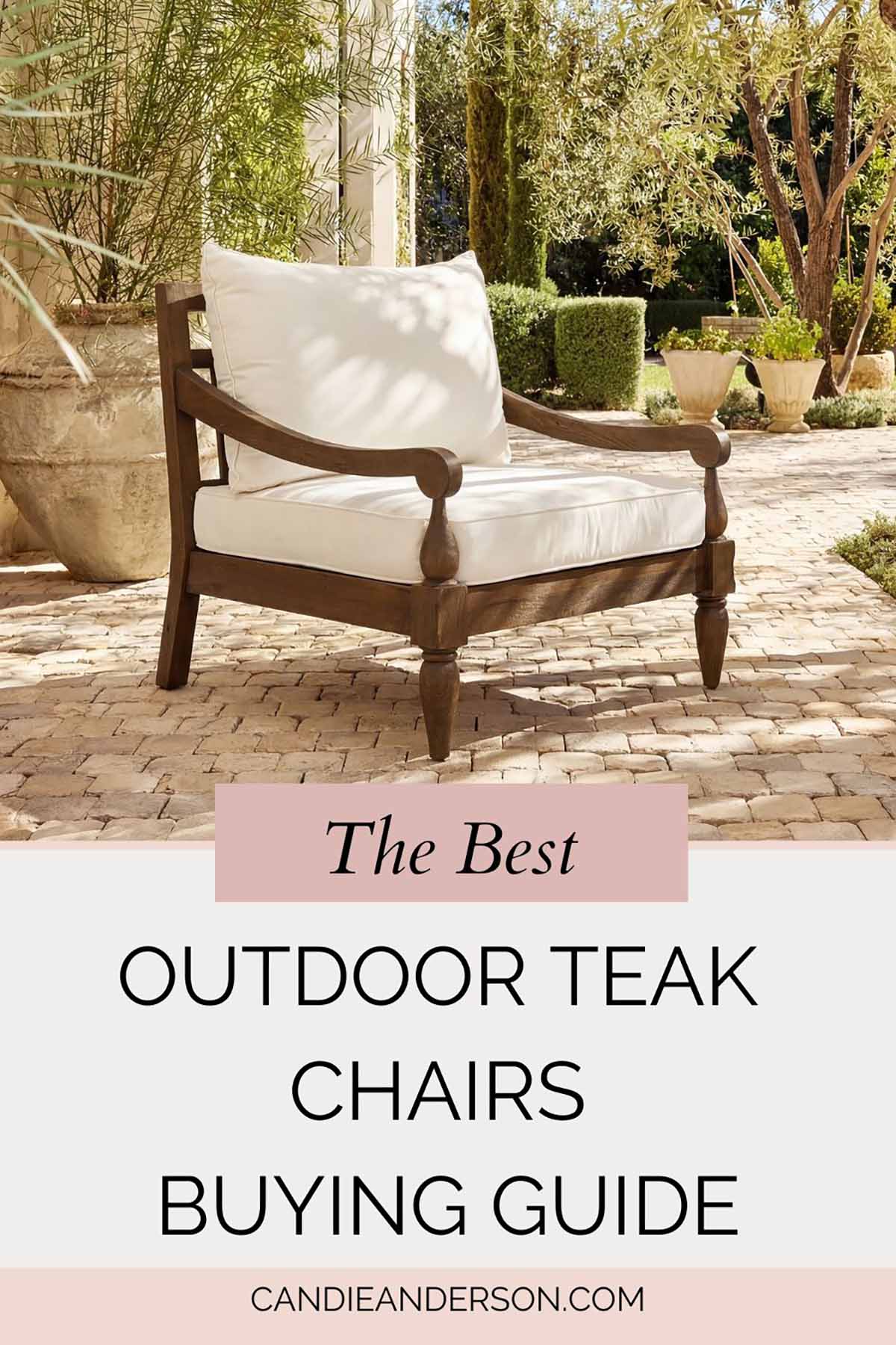 Lifestyle expert, journalist and interior design blogger Candie Anderson of candieanderson.com shares the best outdoor teak chairs buying guide.