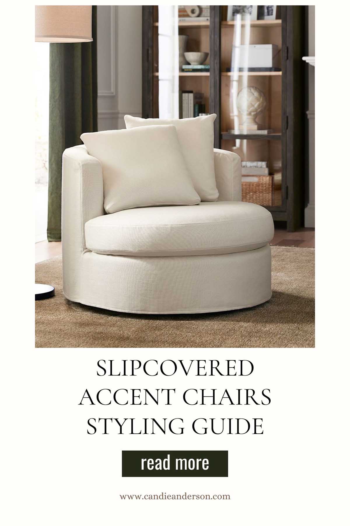 Lifestyle expert, journalist and interior design blogger Candie Anderson of candieanderson.com has the scoop on the best slipcovered accent chairs styling guide.