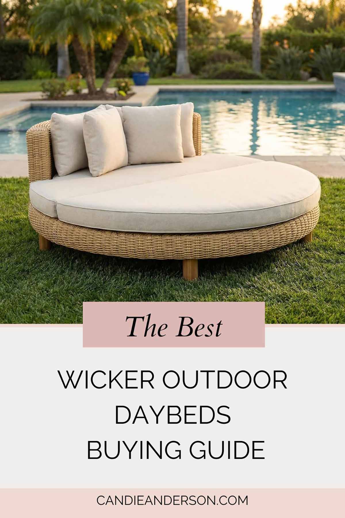 Lifestyle expert, journalist and interior design blogger Candie Anderson of candieanderson.com shares the best wicker outdoor daybeds buying guide.