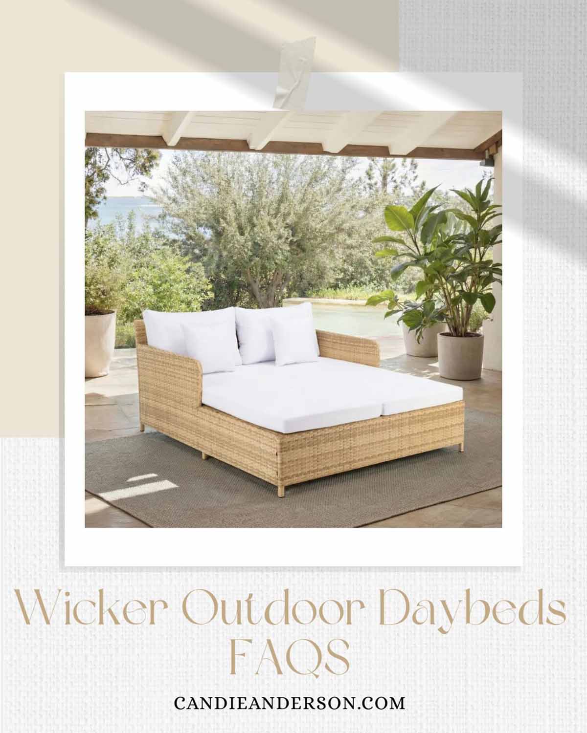 Lifestyle expert, journalist and interior design blogger Candie Anderson of candieanderson.com shares the most frequently asked questions about wicker outdoor daybeds.