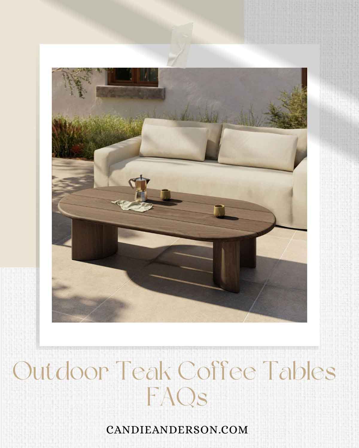 Lifestyle expert, journalist and interrior design blogger Candie Anderson of candieanderson.com shares the most frequently asked questions about outdoor teak coffee tables.