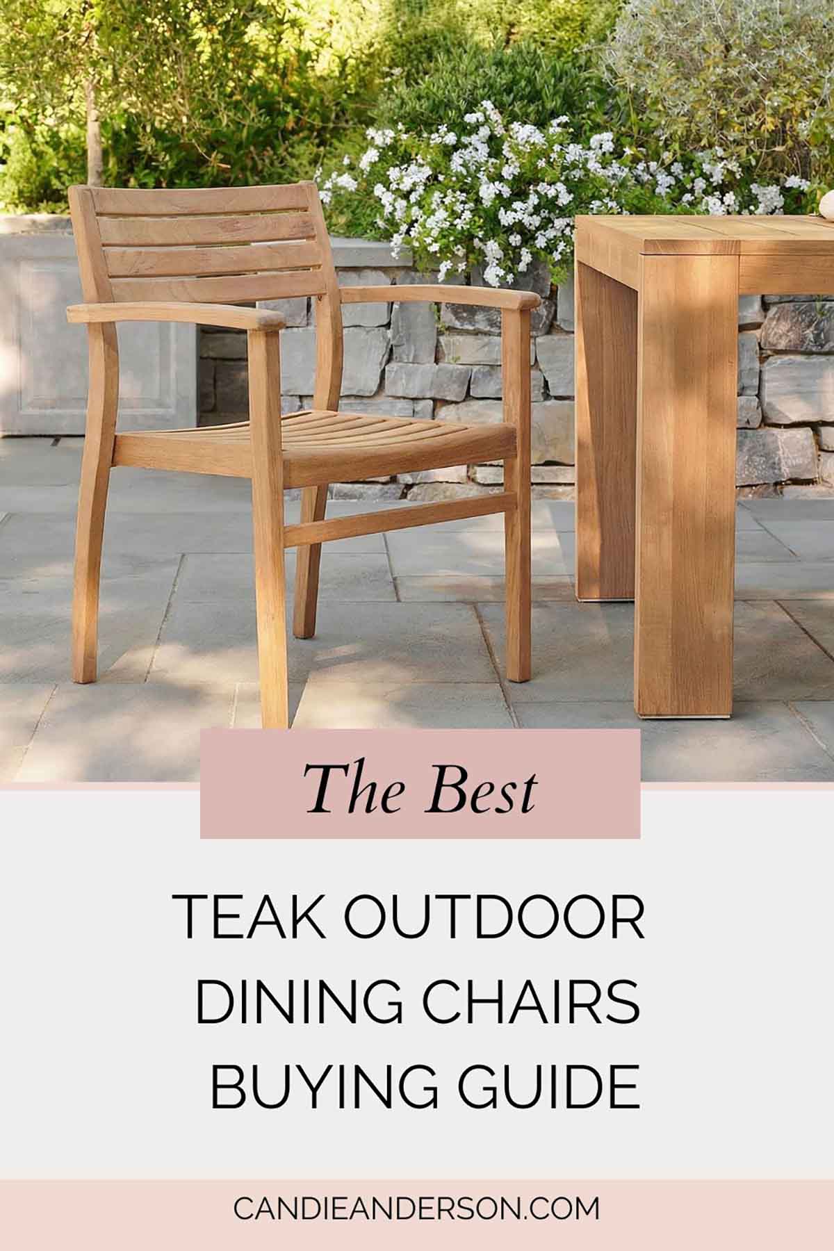 Lifestyle expert, journalist and interior design blogger Candie Anderson of candieanderson.com shares the best teak outdoor dining. chairs buying guide.