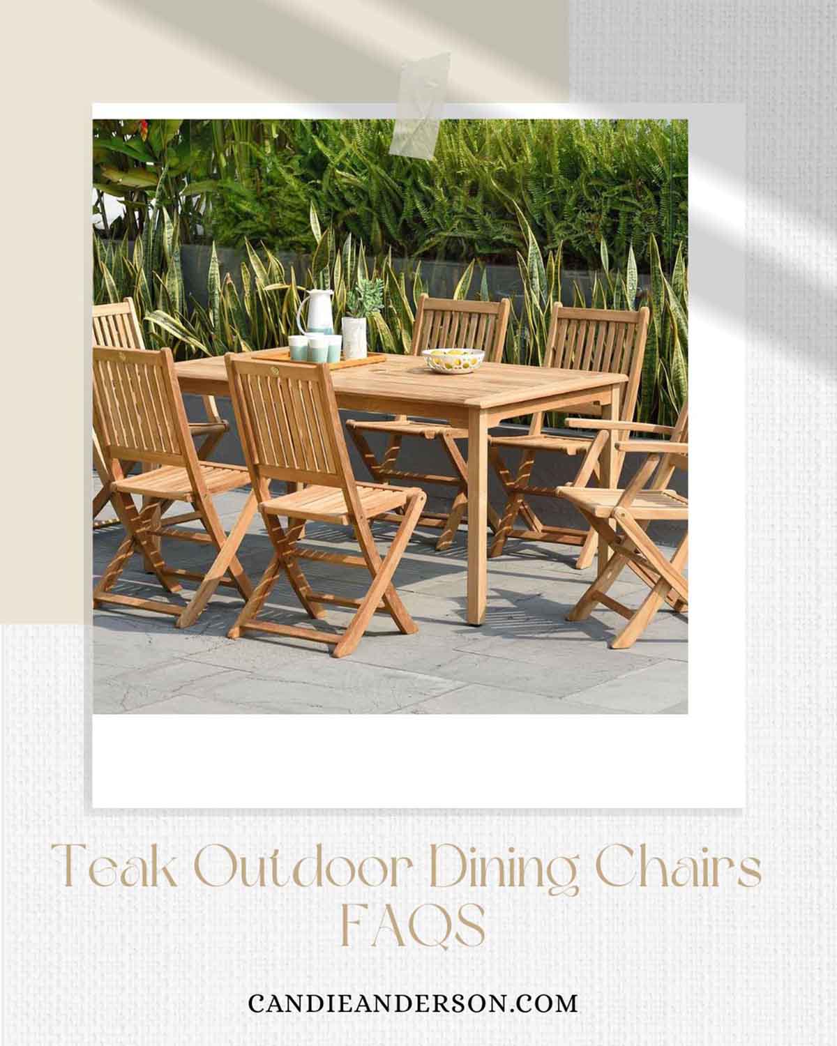 Lifestyle expert, journalist and interior design blogger Candie Anderson of candieanderson.com shares the most frequently asked questions about teak outdoor dining chairs.
