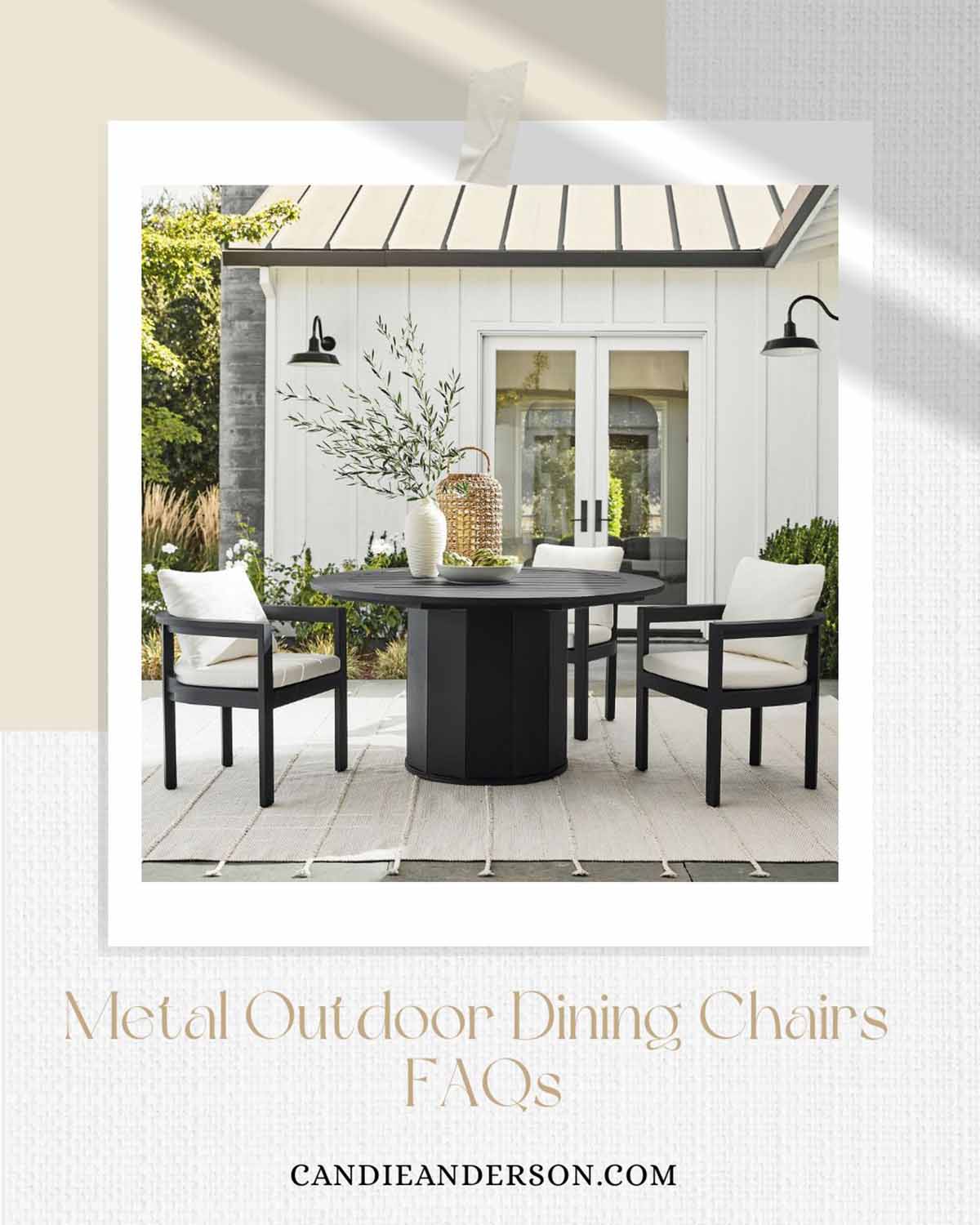 Entertaining expert, journalist and lifestyle blogger Candie Anderson of candieanderson.com shares the most frequently asked questions about metal outdoor dining chairs.