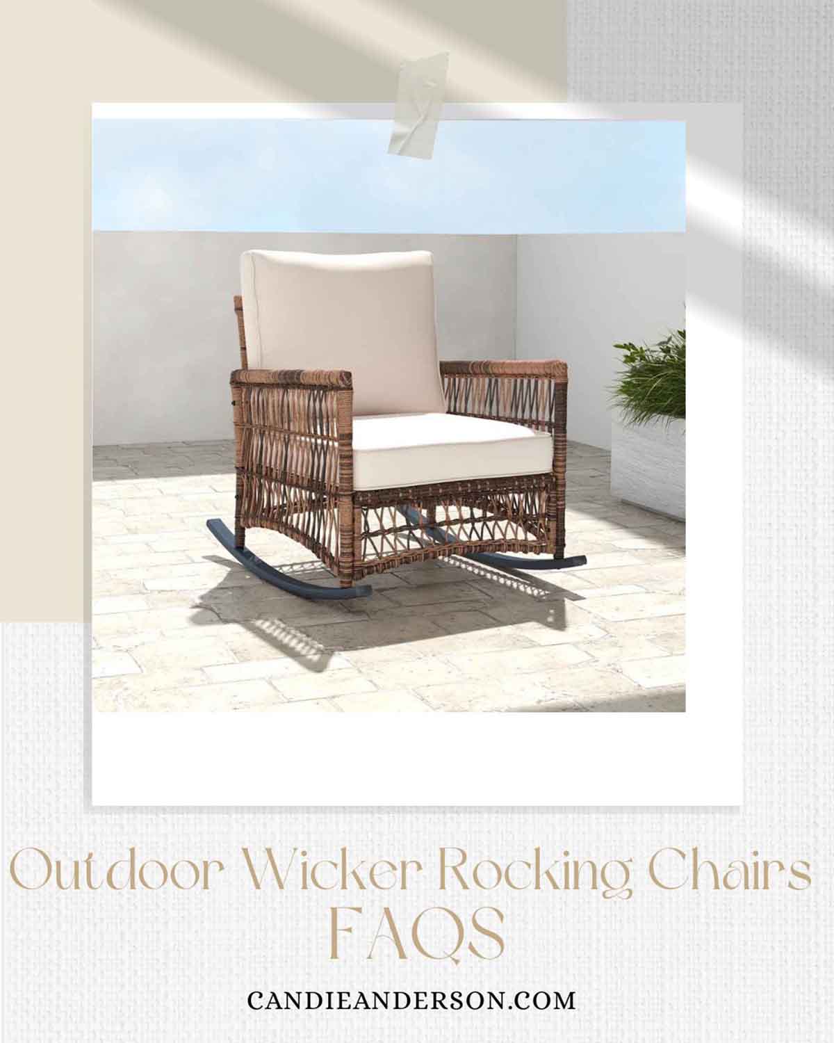 Lifestyle expert, journalist and interior design blogger Candie Anderson of candieanderson.com shared the most frequently asked questions about outdoor wicker rocking chairs.