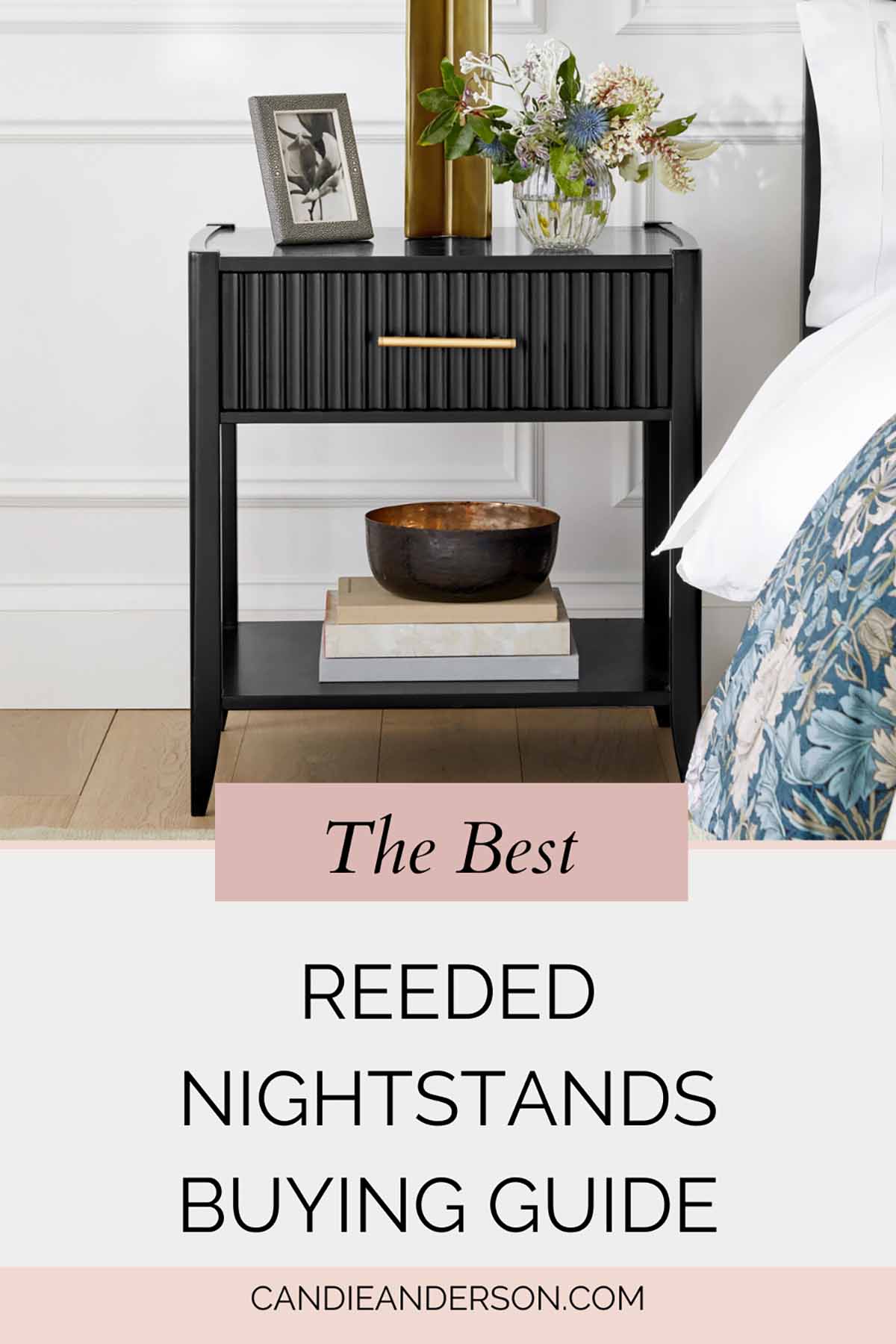 Lifestyle expert, journalist and interior design blogger Candie Anderson of candieanderson.com shares the best reeded nightstands buying guide.