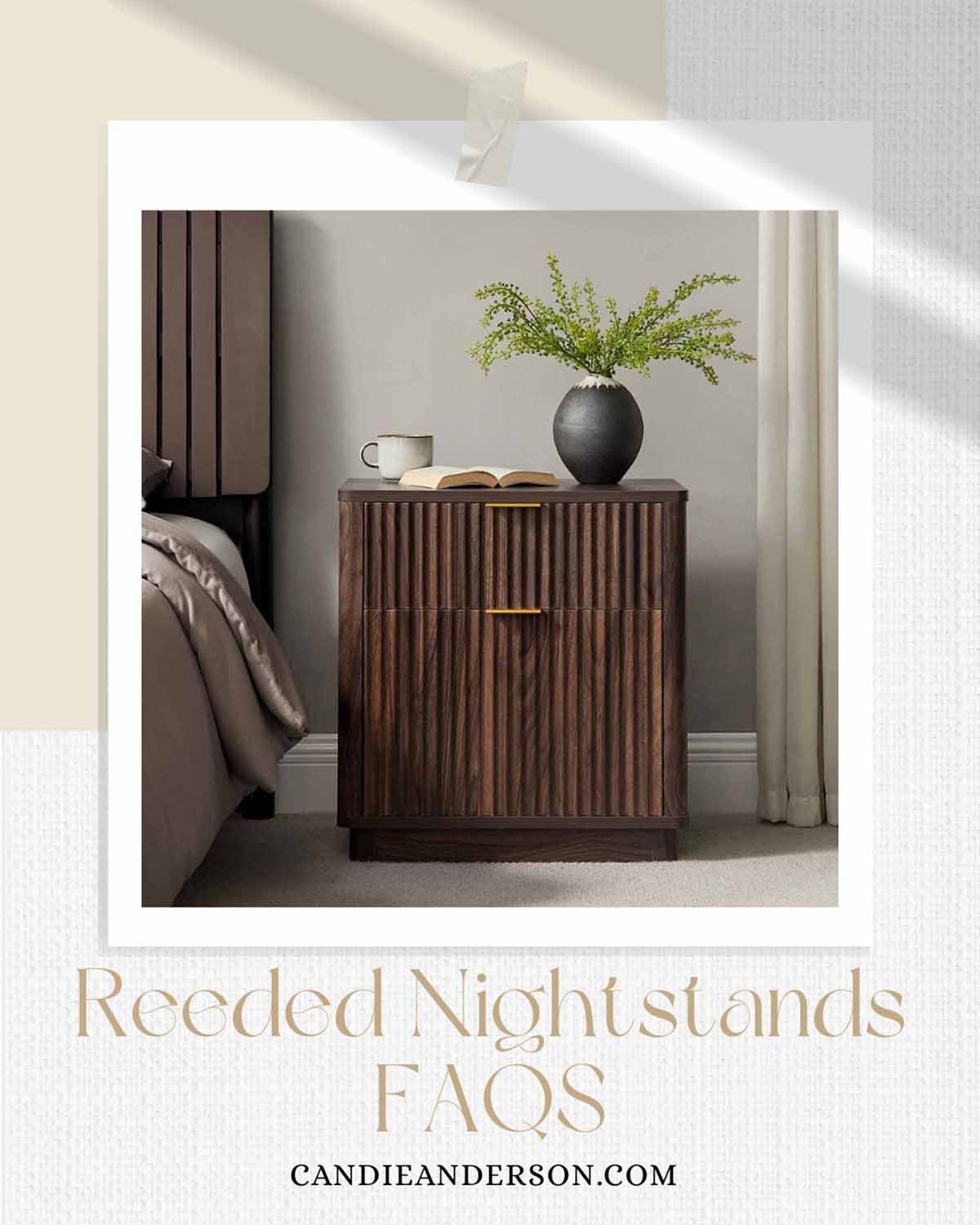 Lifestyle expert, journalist and interior design blogger Candie Anderson of candieanderson.com shares the most frequently asked questions about reeded nightstands.