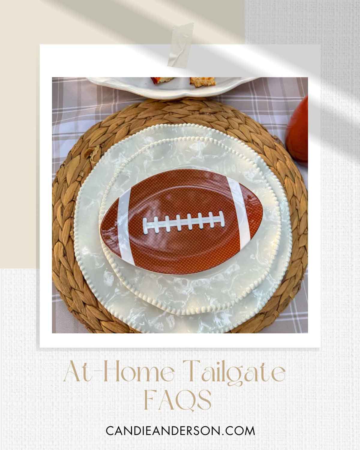Entertaining expert, journalist and lifestyle blogger Candie Anderson of candieanderson.com shares the most frequently asked questions about throwing an at-home tailgate party just in time for football season.