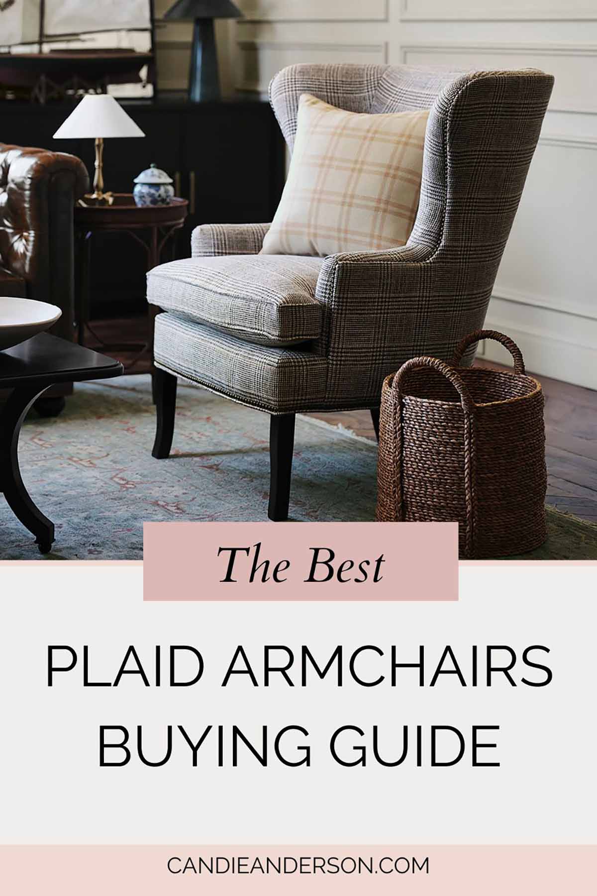 Lifestyle expert, journalist and interior design blogger Candie Anderson of candieanderson.com shares the best plaid armchairs buying guide.
