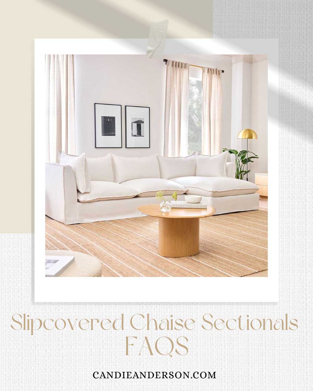 Lifestyle expert, journalist and interior design blogger Candie Anderson of candieanderson.com shares the most frequently asked questions about slipcovered chaise sectionals.