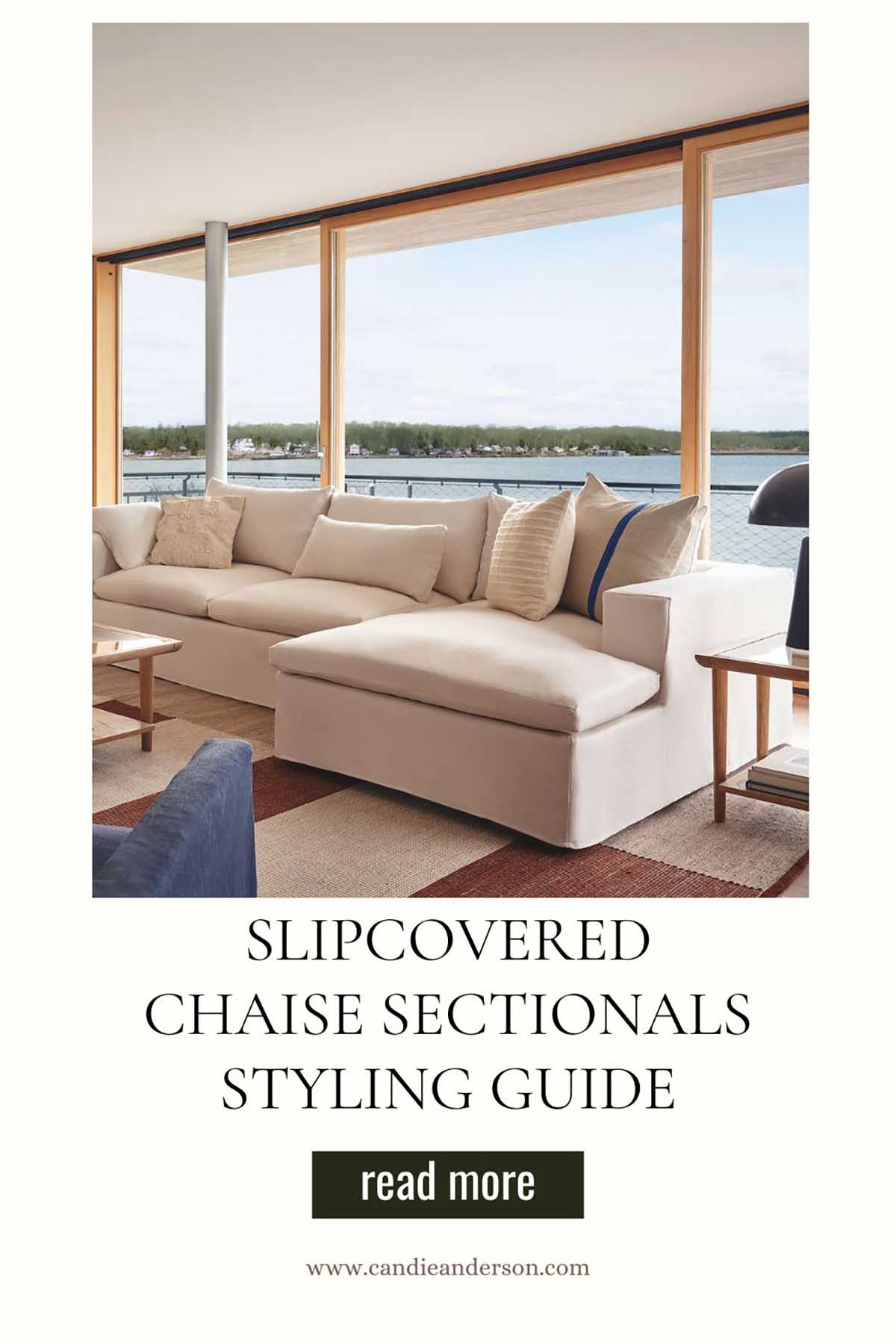 Lifestyle expert, journalist and interior design blogger Candie Anderson of candieanderson.com shares the best slipcovered chaise sectionals styling guide.